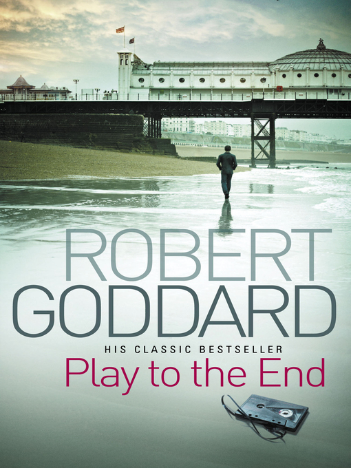 Title details for Play to the End by Robert Goddard - Wait list